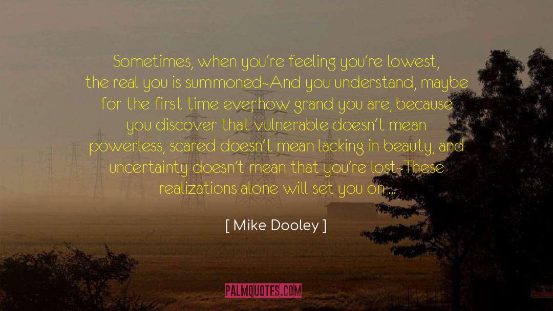 Mike Dooley Quotes: Sometimes, when you're feeling you're