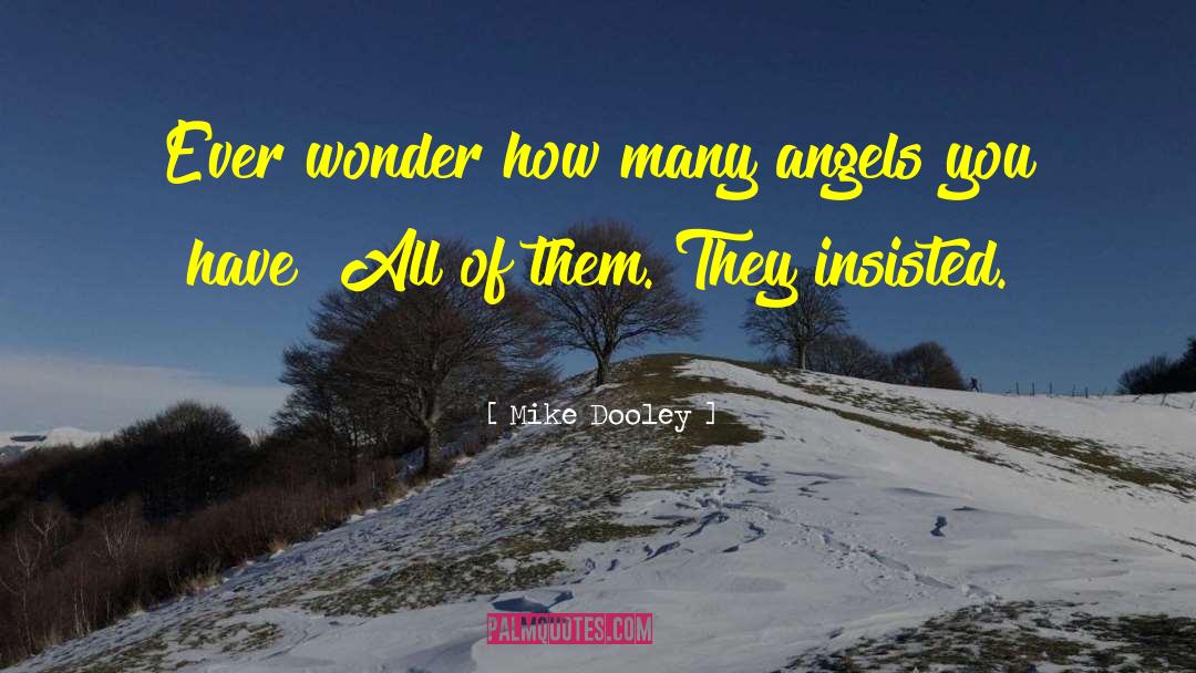 Mike Dooley Quotes: Ever wonder how many angels