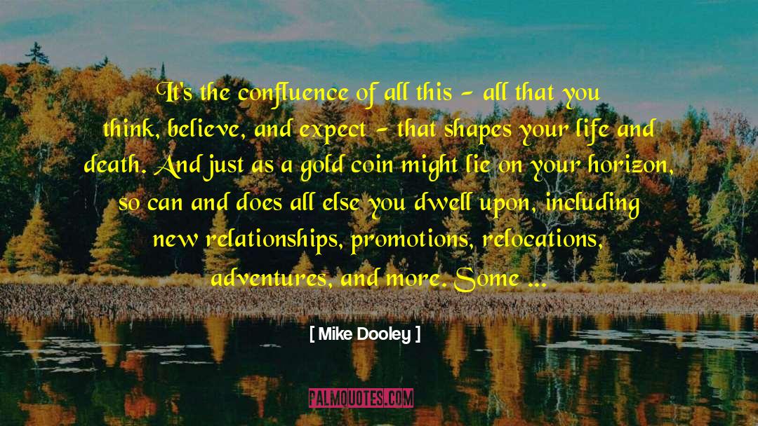 Mike Dooley Quotes: It's the confluence of all