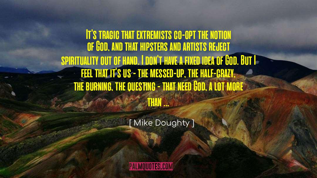 Mike Doughty Quotes: It's tragic that extremists co-opt