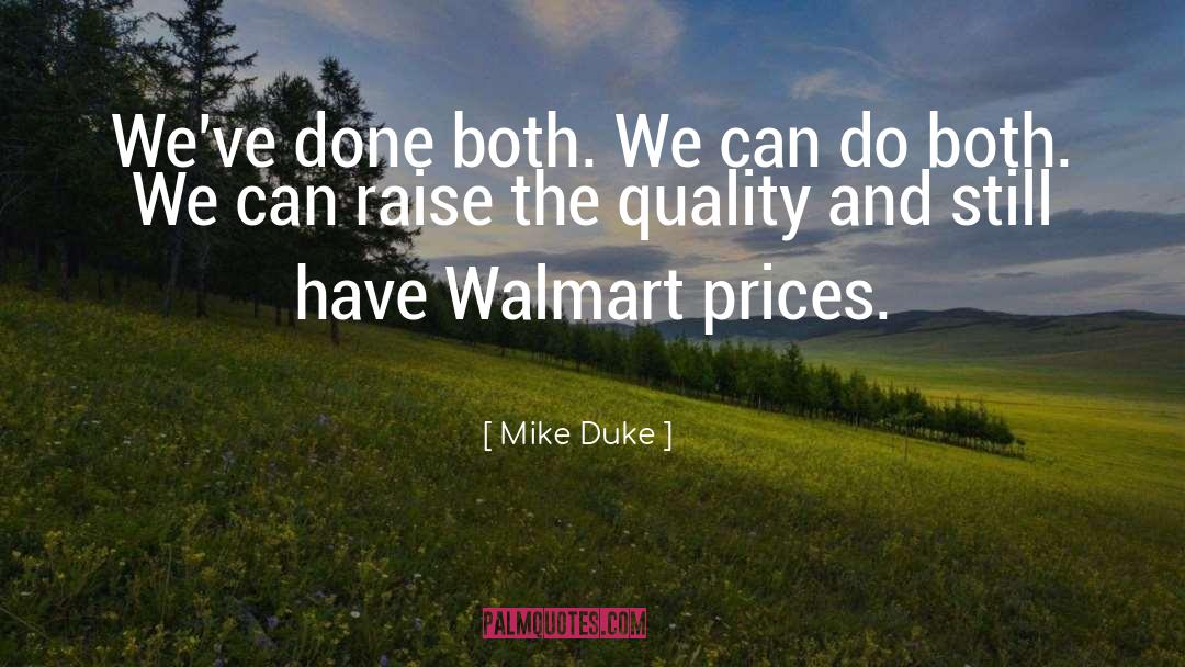 Mike Duke Quotes: We've done both. We can