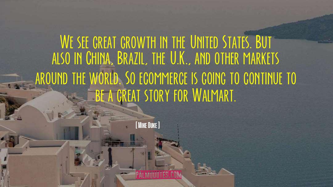 Mike Duke Quotes: We see great growth in