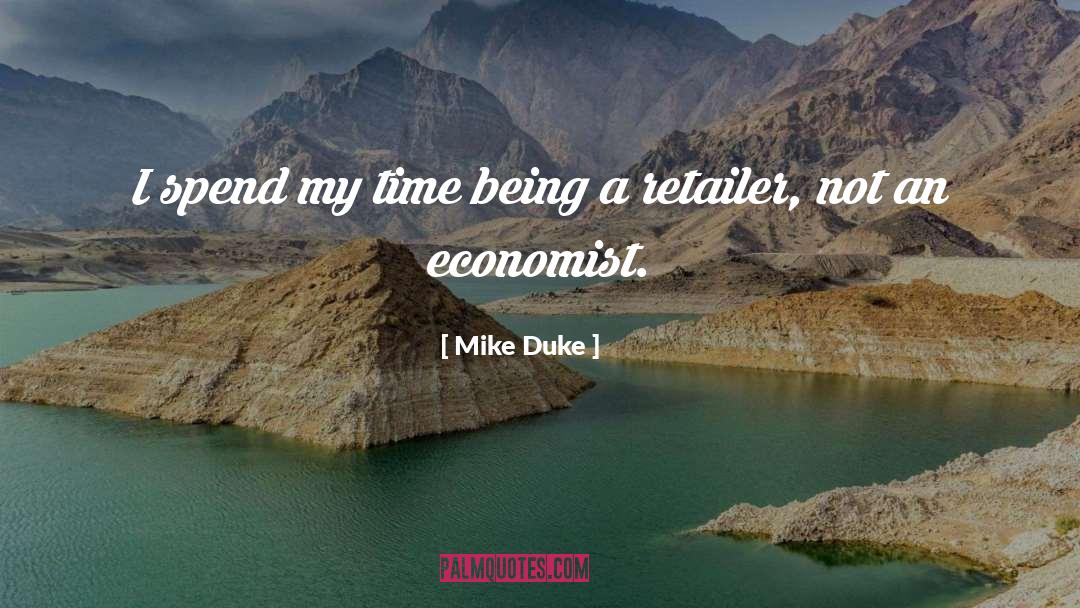 Mike Duke Quotes: I spend my time being