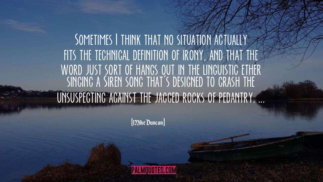 Mike Duncan Quotes: Sometimes I think that no