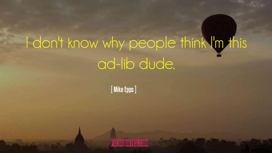 Mike Epps Quotes: I don't know why people