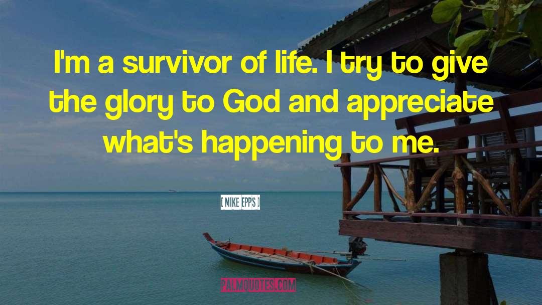 Mike Epps Quotes: I'm a survivor of life.
