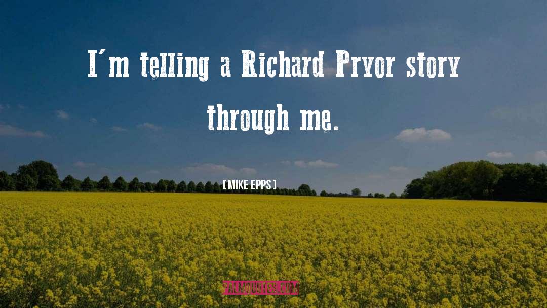 Mike Epps Quotes: I'm telling a Richard Pryor