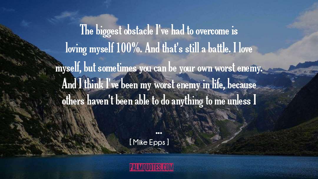 Mike Epps Quotes: The biggest obstacle I've had