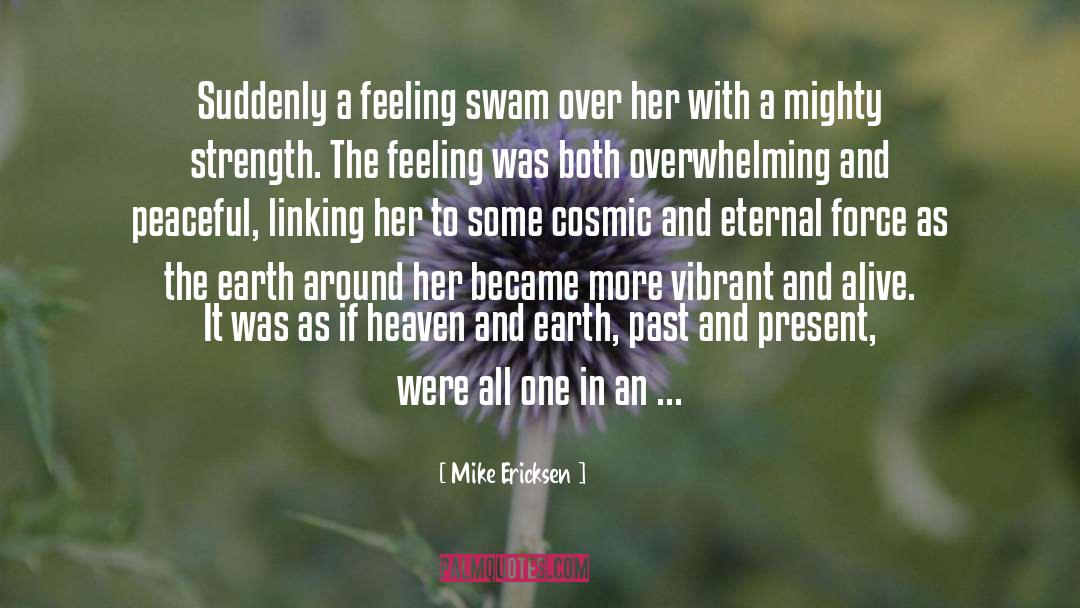 Mike Ericksen Quotes: Suddenly a feeling swam over