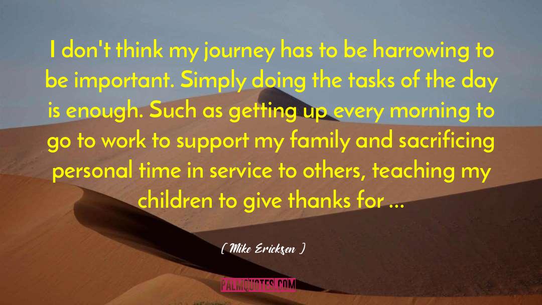 Mike Ericksen Quotes: I don't think my journey