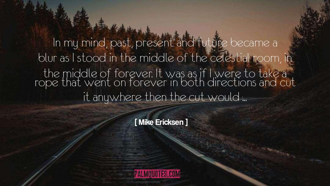 Mike Ericksen Quotes: In my mind, past, present