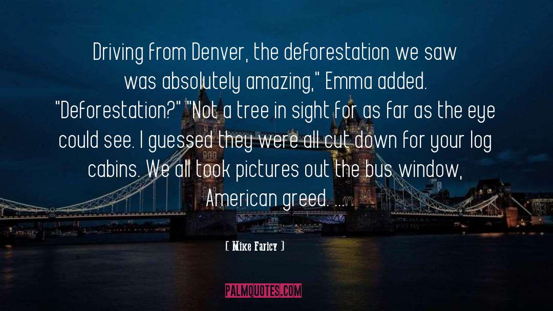 Mike Faricy Quotes: Driving from Denver, the deforestation
