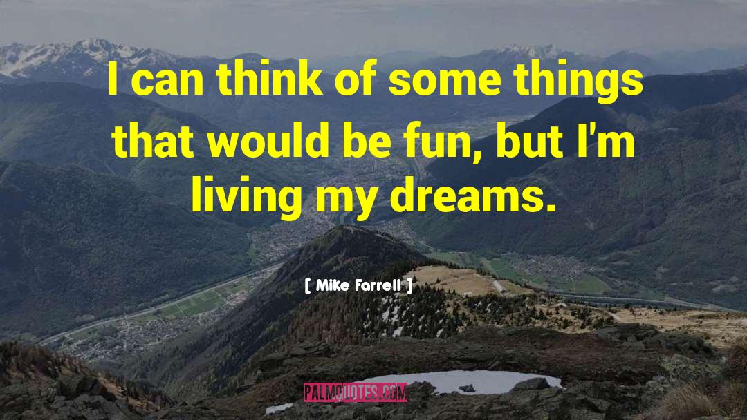 Mike Farrell Quotes: I can think of some