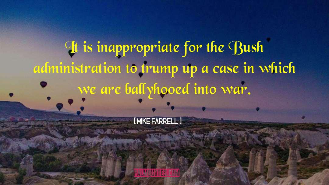 Mike Farrell Quotes: It is inappropriate for the
