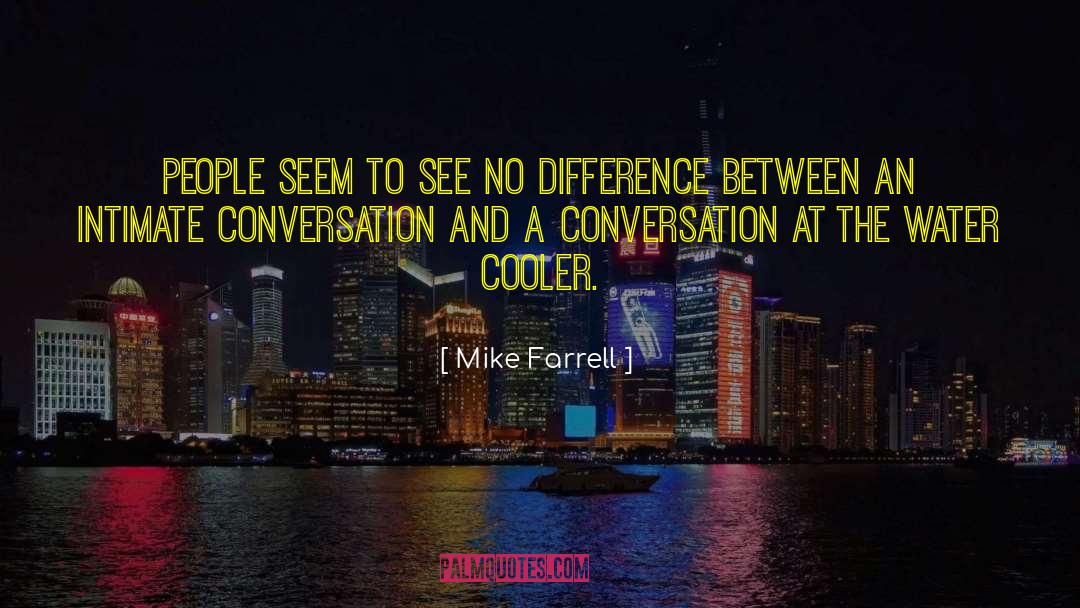 Mike Farrell Quotes: People seem to see no