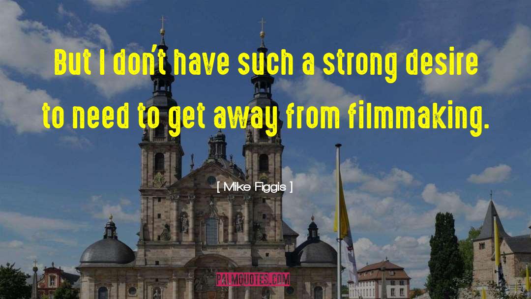 Mike Figgis Quotes: But I don't have such