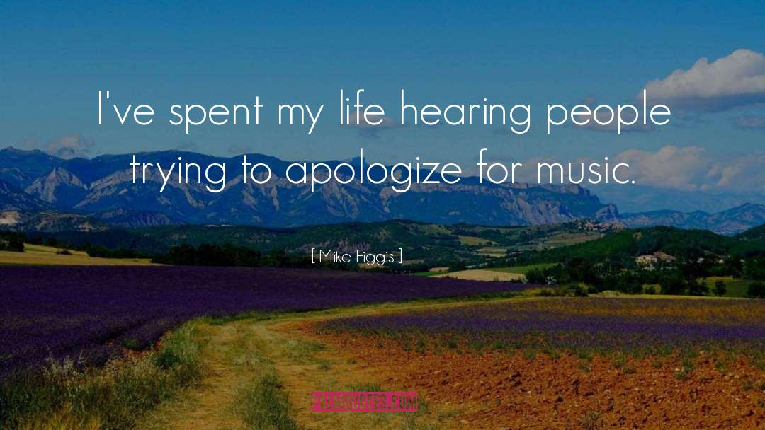 Mike Figgis Quotes: I've spent my life hearing