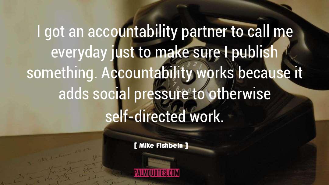 Mike Fishbein Quotes: I got an accountability partner