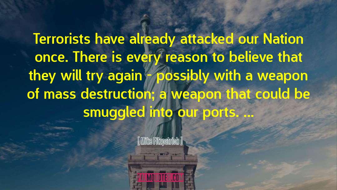 Mike Fitzpatrick Quotes: Terrorists have already attacked our