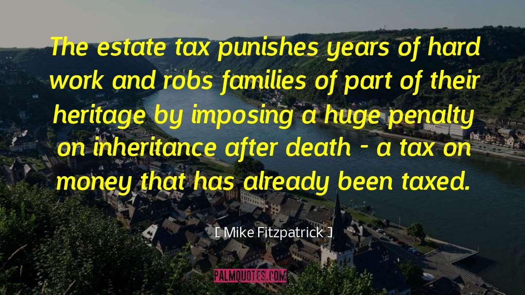 Mike Fitzpatrick Quotes: The estate tax punishes years
