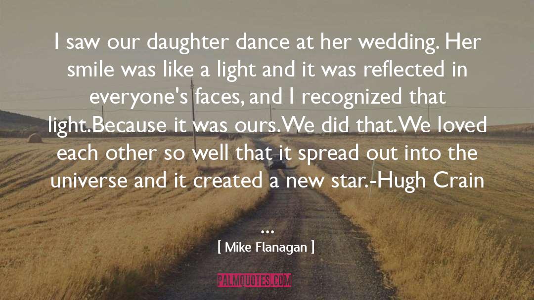 Mike Flanagan Quotes: I saw our daughter dance