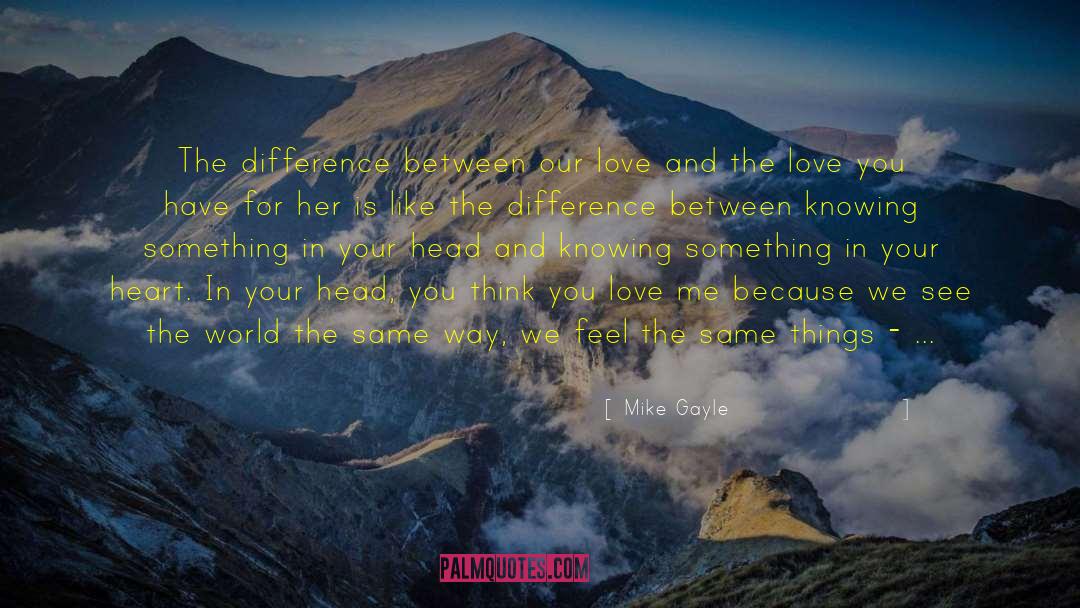 Mike Gayle Quotes: The difference between our love