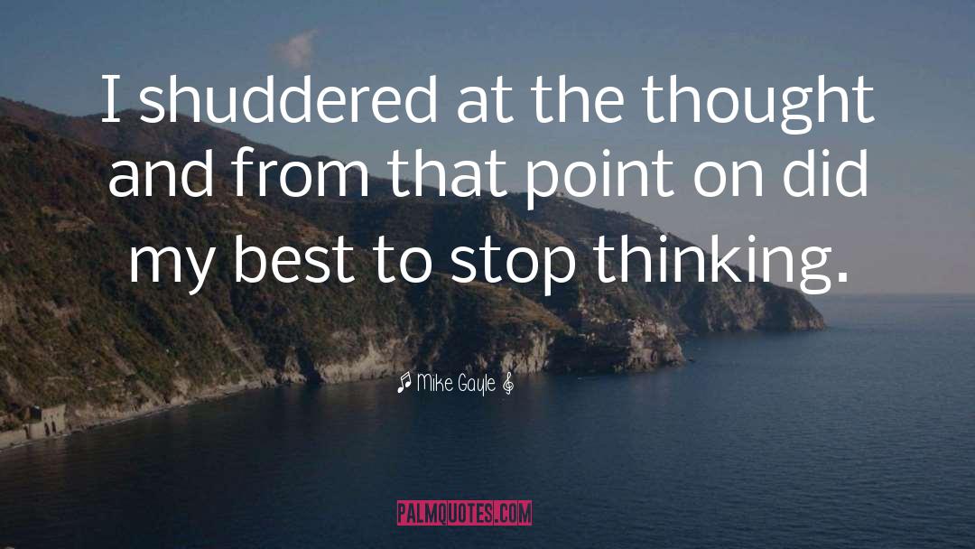 Mike Gayle Quotes: I shuddered at the thought