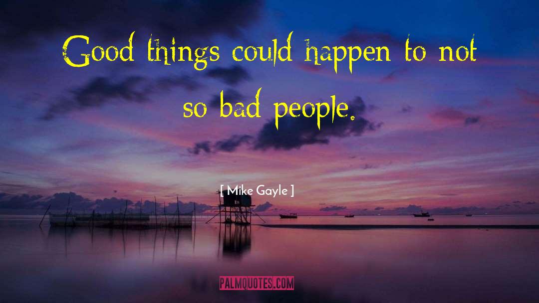 Mike Gayle Quotes: Good things could happen to