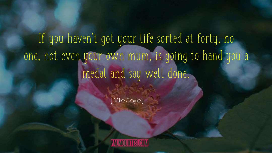Mike Gayle Quotes: If you haven't got your