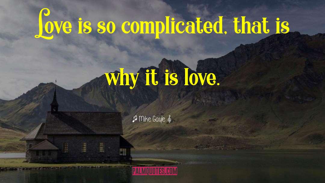 Mike Gayle Quotes: Love is so complicated, that