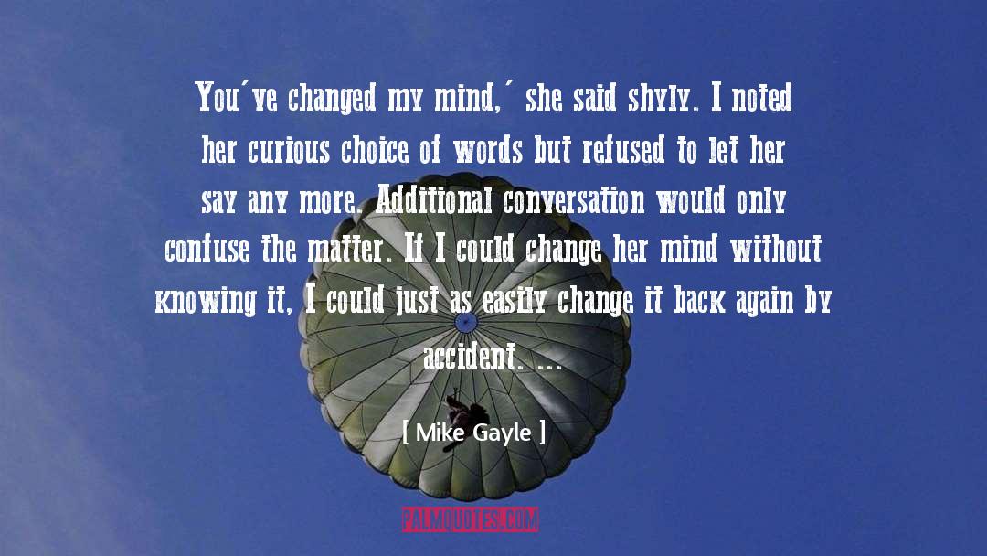 Mike Gayle Quotes: You've changed my mind,' she
