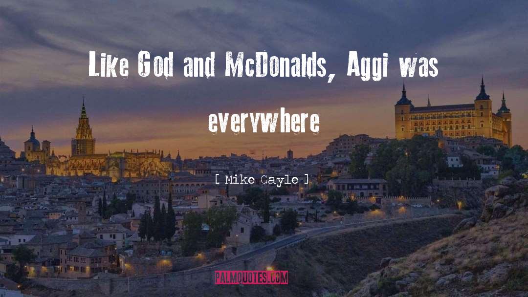 Mike Gayle Quotes: Like God and McDonalds, Aggi