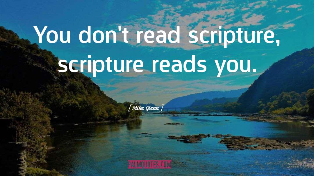 Mike Glenn Quotes: You don't read scripture, scripture