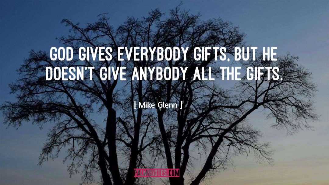 Mike Glenn Quotes: God gives everybody gifts, but