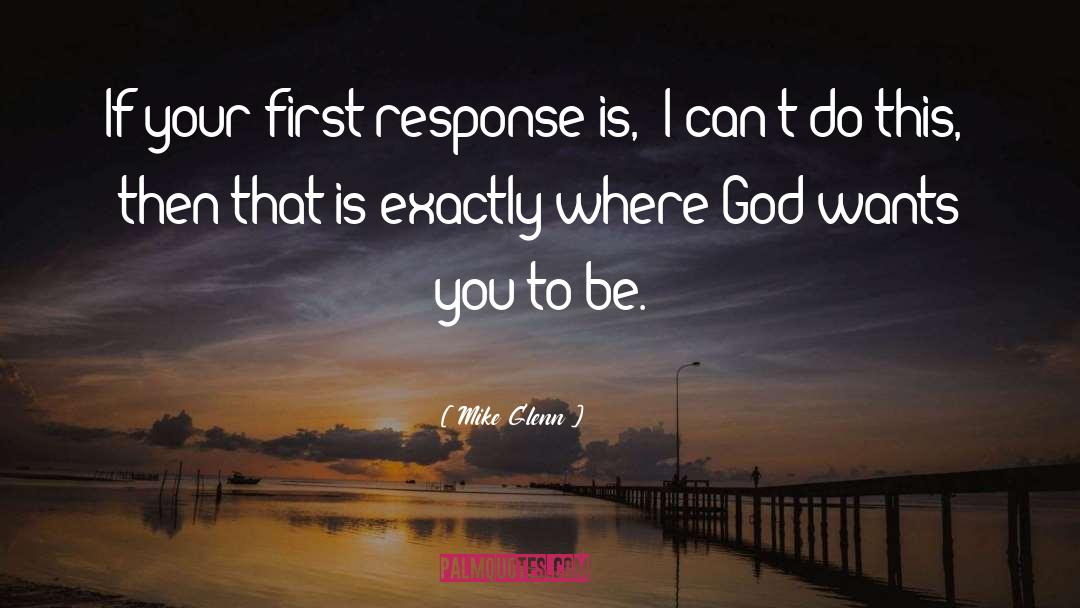 Mike Glenn Quotes: If your first response is,