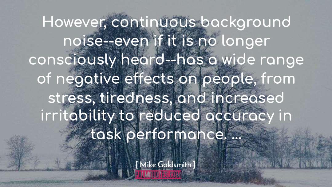 Mike Goldsmith Quotes: However, continuous background noise--even if