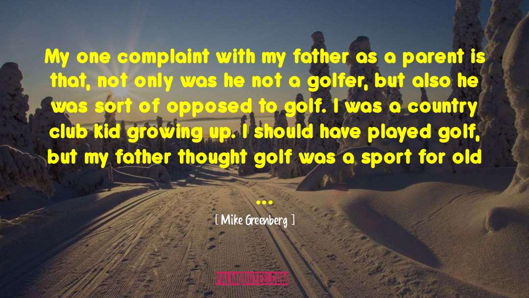 Mike Greenberg Quotes: My one complaint with my