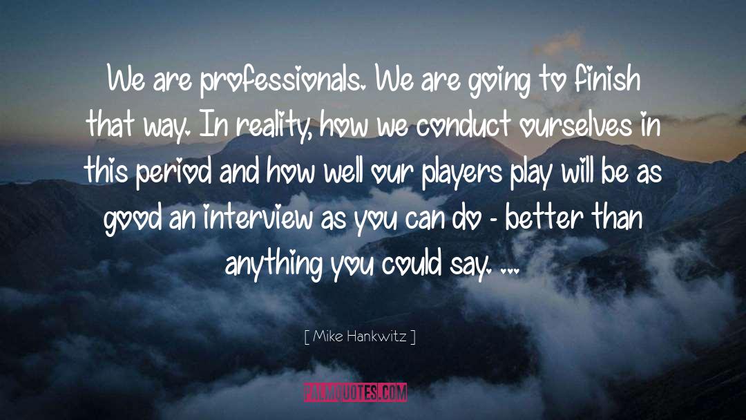 Mike Hankwitz Quotes: We are professionals. We are