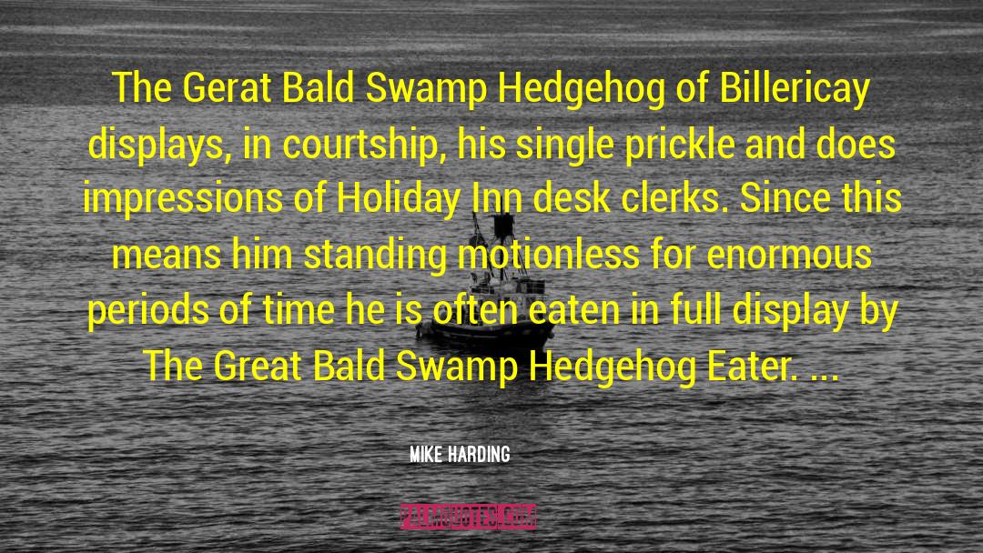 Mike Harding Quotes: The Gerat Bald Swamp Hedgehog