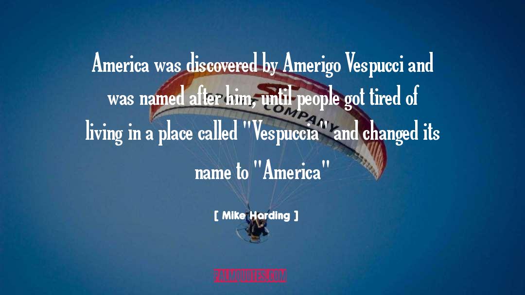 Mike Harding Quotes: America was discovered by Amerigo