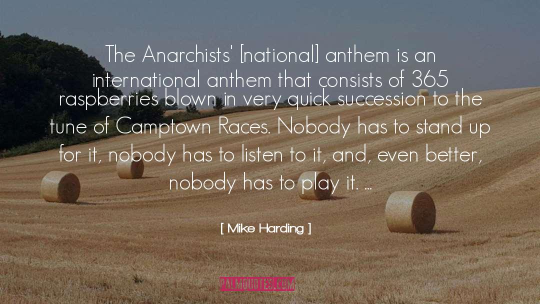 Mike Harding Quotes: The Anarchists' [national] anthem is