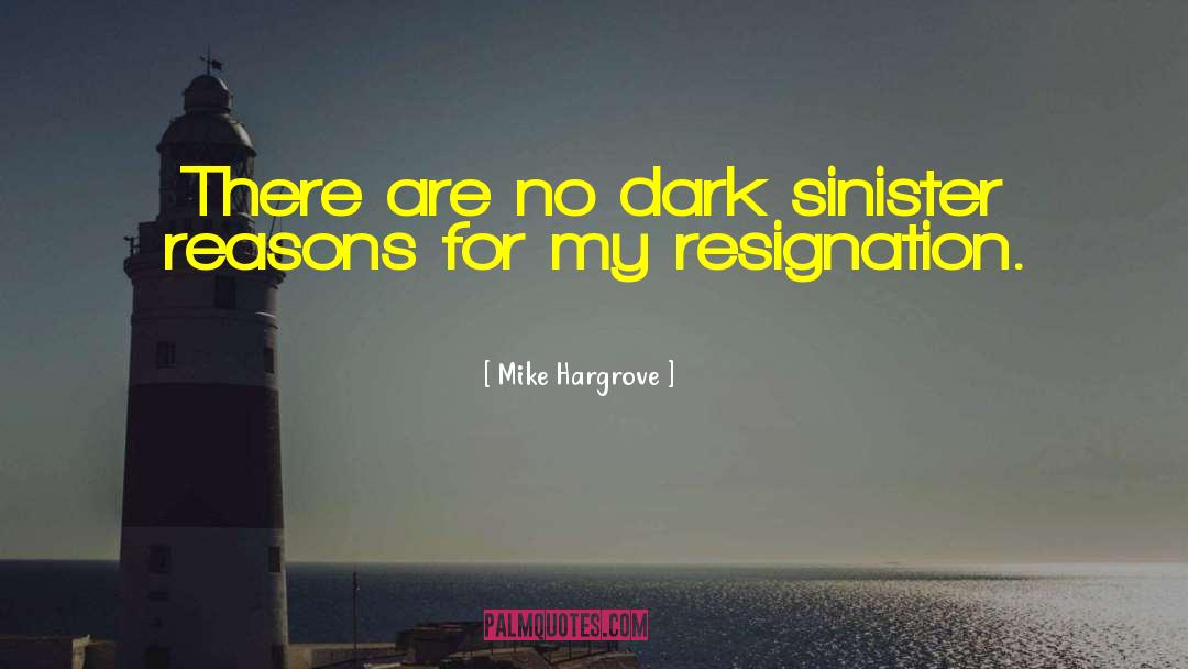 Mike Hargrove Quotes: There are no dark sinister