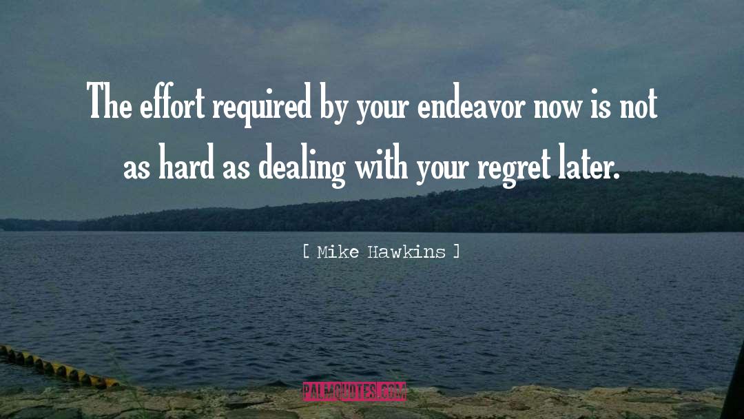 Mike Hawkins Quotes: The effort required by your