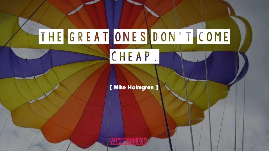 Mike Holmgren Quotes: The great ones don't come