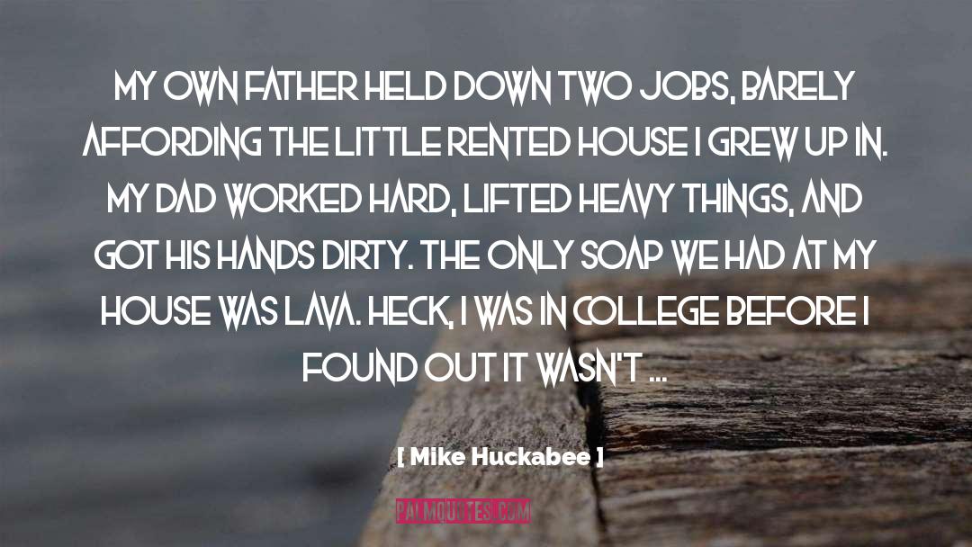 Mike Huckabee Quotes: My own father held down