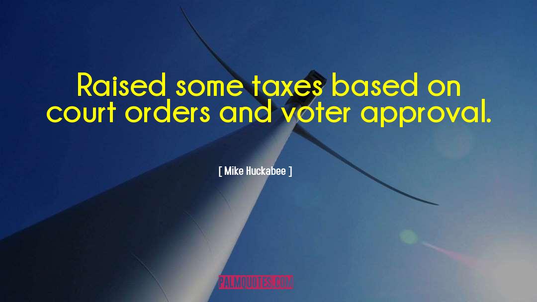 Mike Huckabee Quotes: Raised some taxes based on