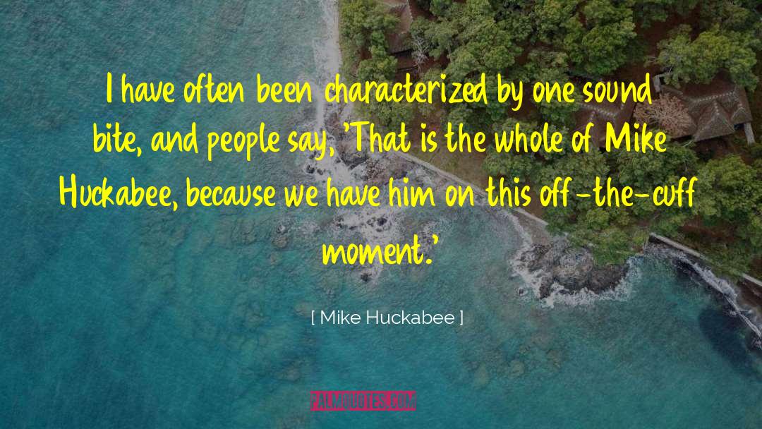 Mike Huckabee Quotes: I have often been characterized