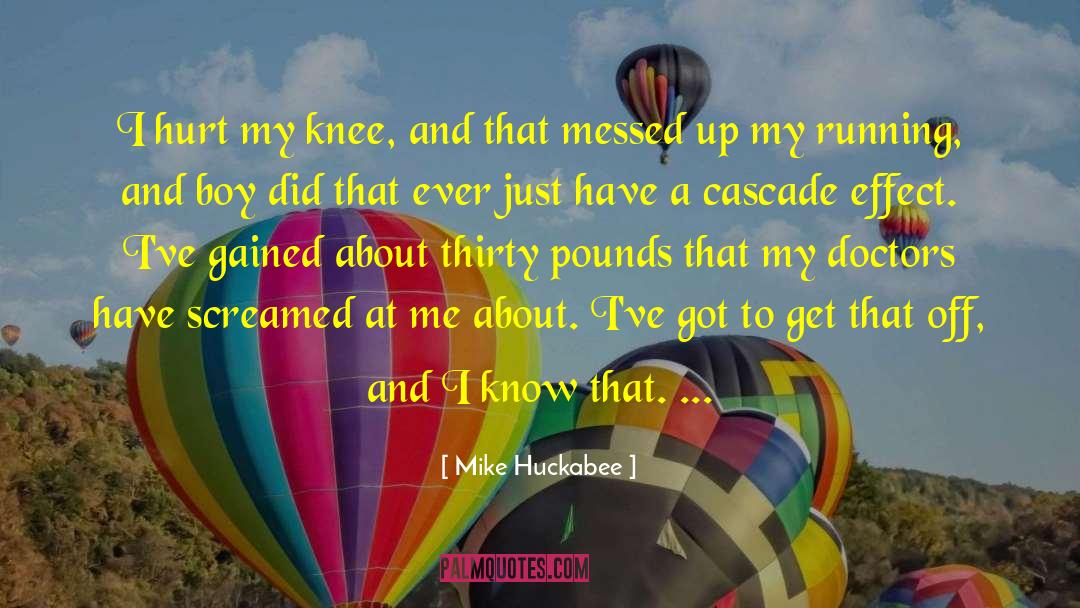 Mike Huckabee Quotes: I hurt my knee, and