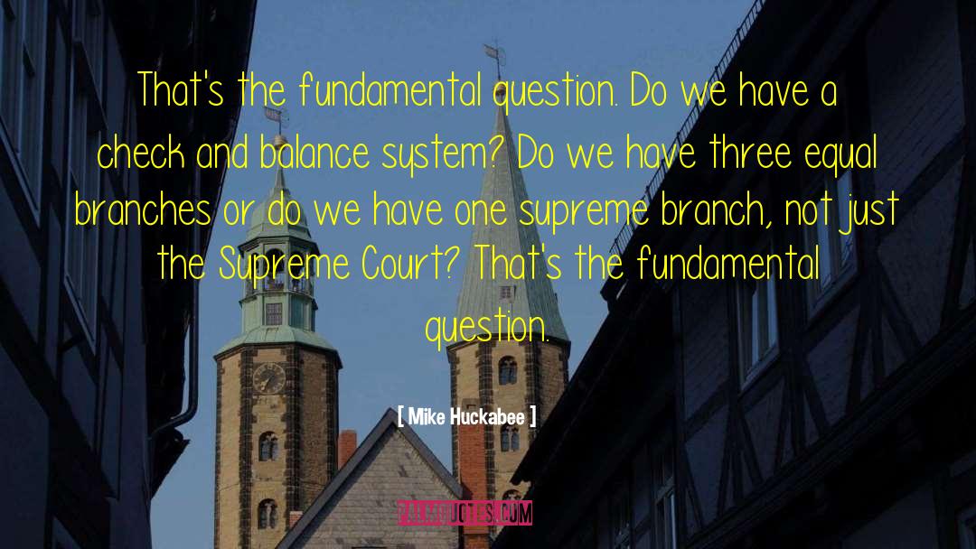 Mike Huckabee Quotes: That's the fundamental question. Do