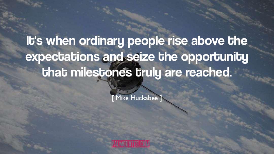 Mike Huckabee Quotes: It's when ordinary people rise